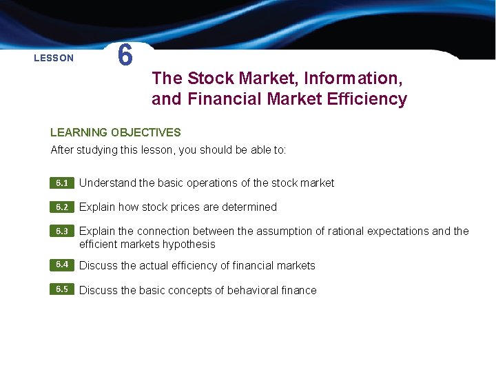 LESSON 6 The Stock Market, Information, and Financial Market Efficiency LEARNING OBJECTIVES After studying