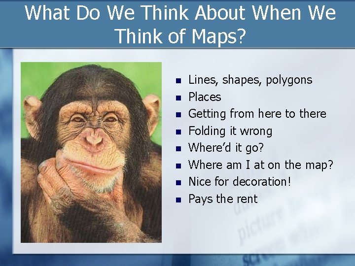 What Do We Think About When We Think of Maps? n n n n