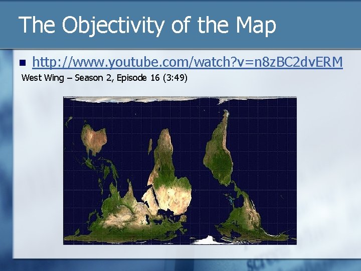 The Objectivity of the Map n http: //www. youtube. com/watch? v=n 8 z. BC