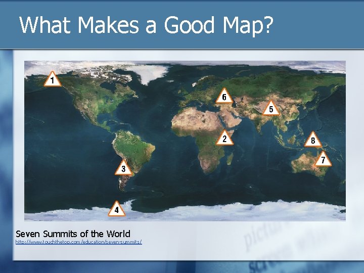 What Makes a Good Map? Seven Summits of the World http: //www. touchthetop. com/education/seven-summits/