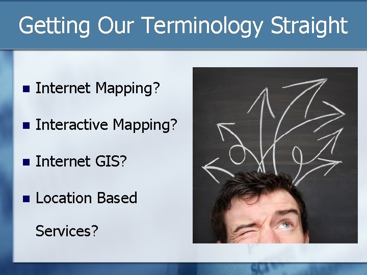 Getting Our Terminology Straight n Internet Mapping? n Interactive Mapping? n Internet GIS? n