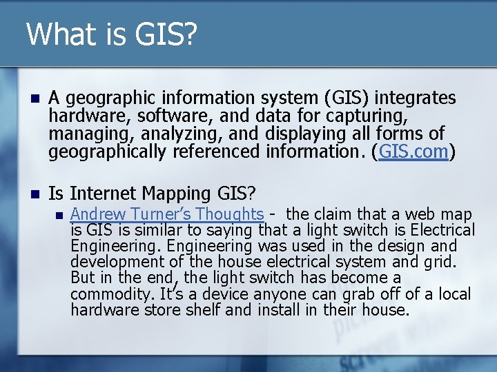 What is GIS? n A geographic information system (GIS) integrates hardware, software, and data