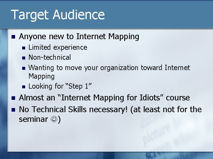 Target Audience n Anyone new to Internet Mapping n n n Limited experience Non-technical