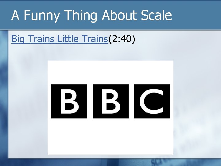 A Funny Thing About Scale Big Trains Little Trains(2: 40) 
