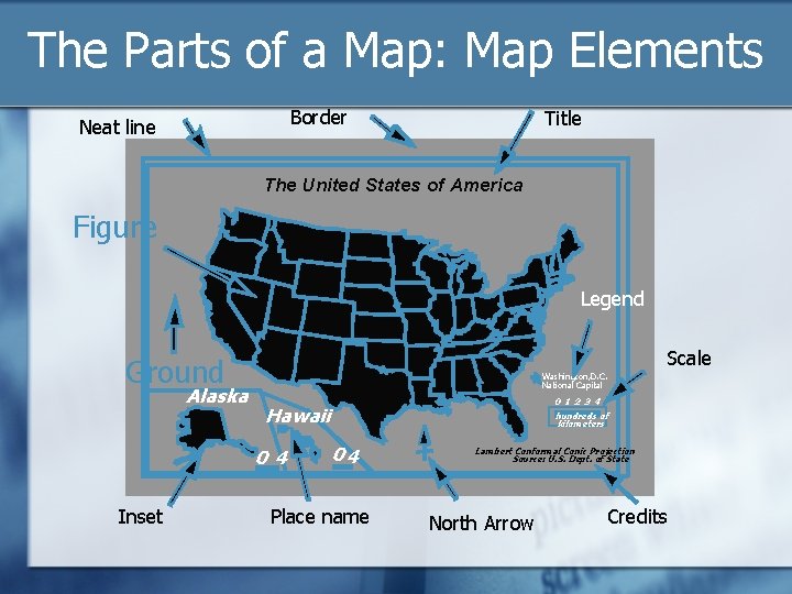 The Parts of a Map: Map Elements Border Neat line Title The United States