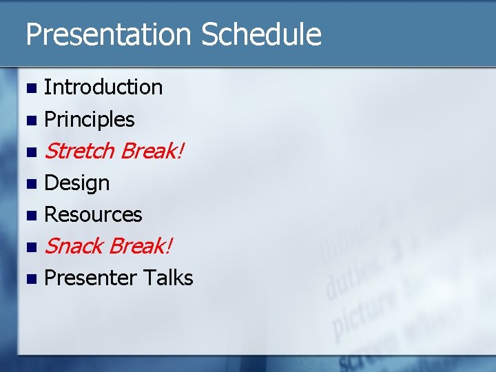 Presentation Schedule Introduction n Principles n n Stretch Break! Design n Resources n n