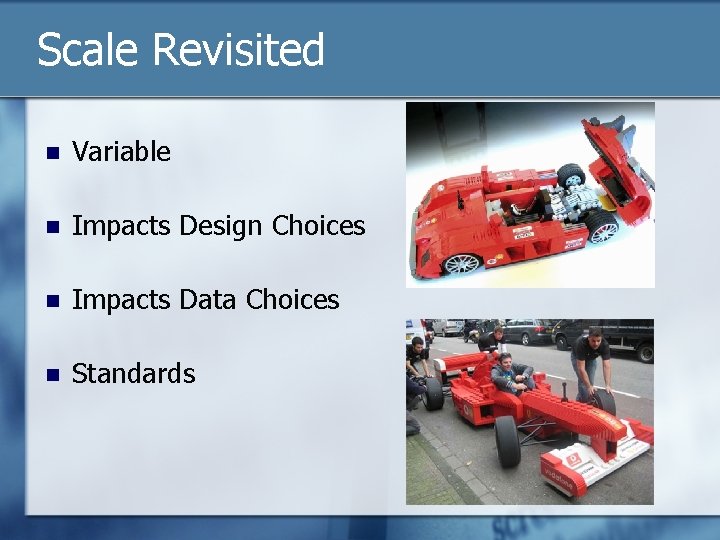 Scale Revisited n Variable n Impacts Design Choices n Impacts Data Choices n Standards