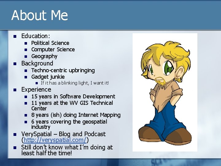 About Me n Education: n n Political Science Computer Science Geography Background n n