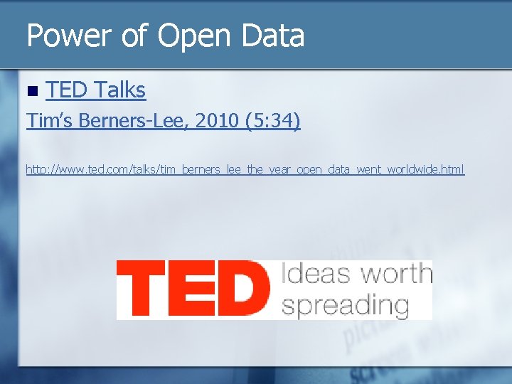 Power of Open Data n TED Talks Tim’s Berners-Lee, 2010 (5: 34) http: //www.