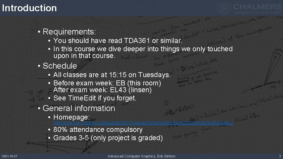 Introduction • Requirements: • You should have read TDA 361 or similar. • In