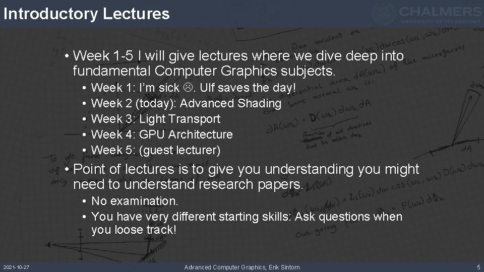 Introductory Lectures • Week 1 -5 I will give lectures where we dive deep