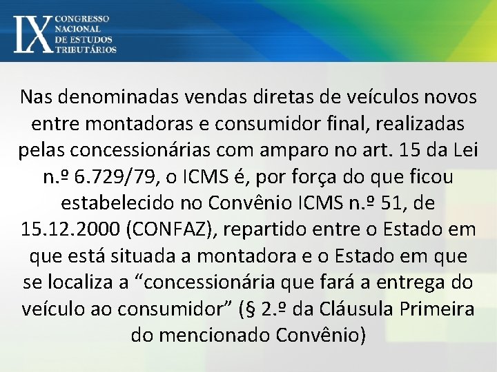 Nas denominadas vendas diretas de veículos novos entre montadoras e consumidor final, realizadas pelas