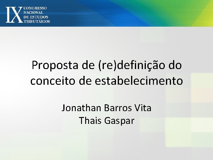 Proposta de (re)definição do conceito de estabelecimento Jonathan Barros Vita Thais Gaspar 