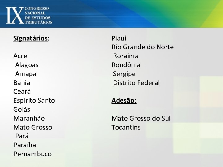 Signatários: Acre Alagoas Amapá Bahia Ceará Espírito Santo Goiás Maranhão Mato Grosso Pará Paraíba