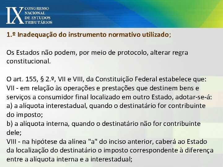 1. º Inadequação do instrumento normativo utilizado; Os Estados não podem, por meio de