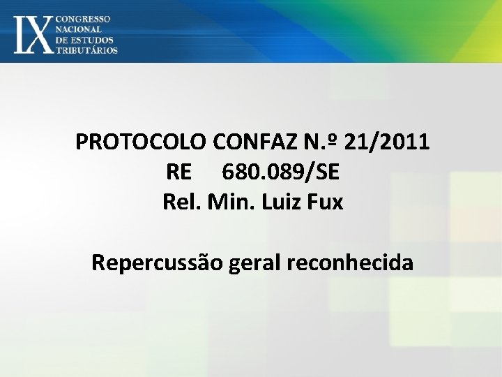 PROTOCOLO CONFAZ N. º 21/2011 RE 680. 089/SE Rel. Min. Luiz Fux Repercussão geral