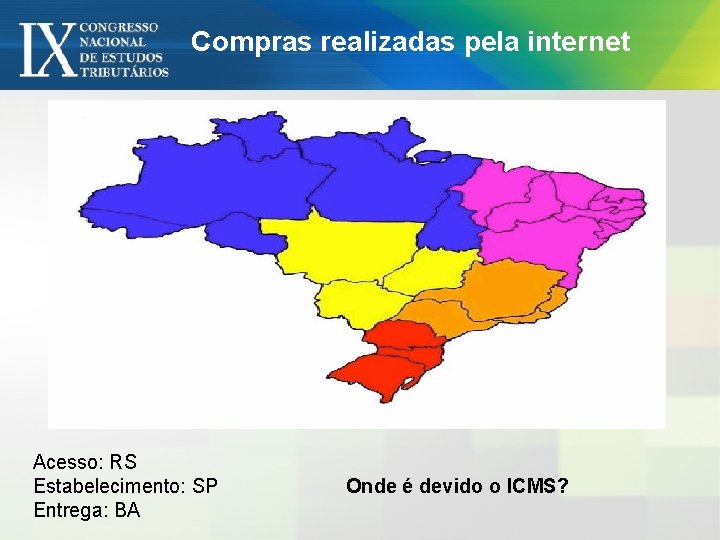 Compras realizadas pela internet Acesso: RS Estabelecimento: SP Entrega: BA Onde é devido o