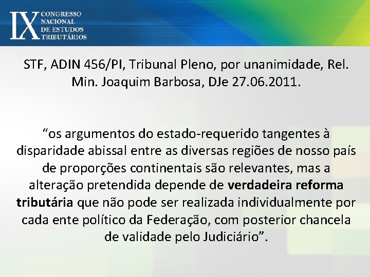 STF, ADIN 456/PI, Tribunal Pleno, por unanimidade, Rel. Min. Joaquim Barbosa, DJe 27. 06.
