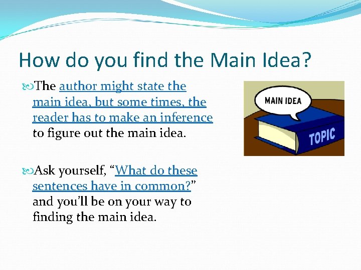 How do you find the Main Idea? The author might state the main idea,