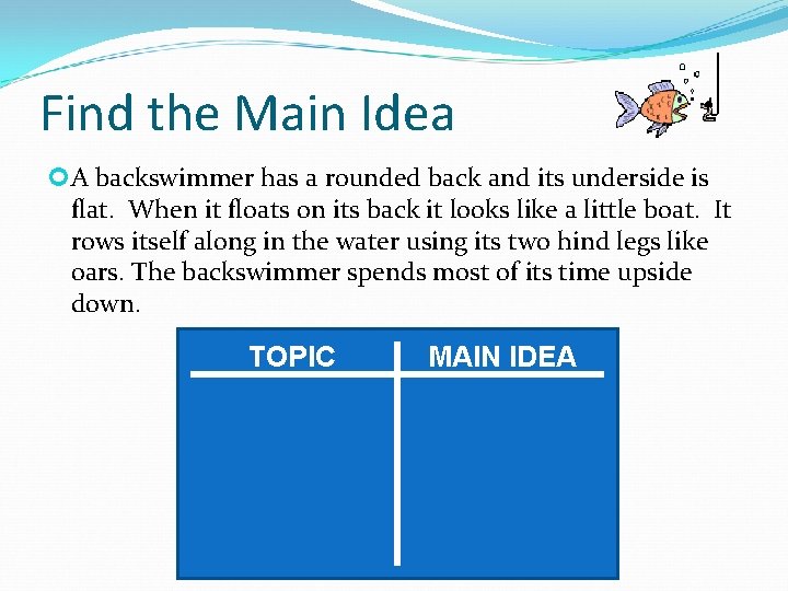 Find the Main Idea A backswimmer has a rounded back and its underside is