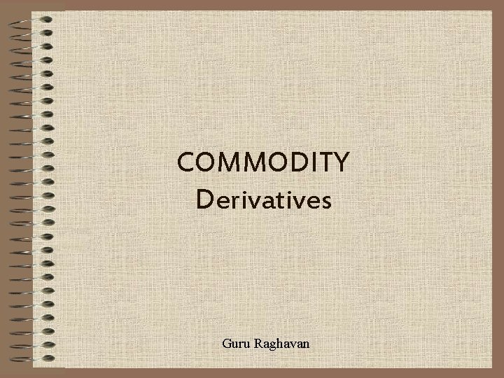 COMMODITY Derivatives Guru Raghavan 