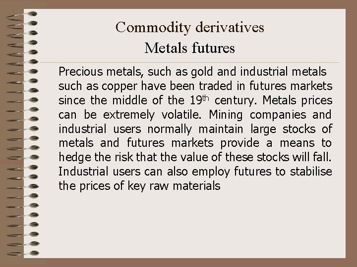 Commodity derivatives Metals futures Precious metals, such as gold and industrial metals such as