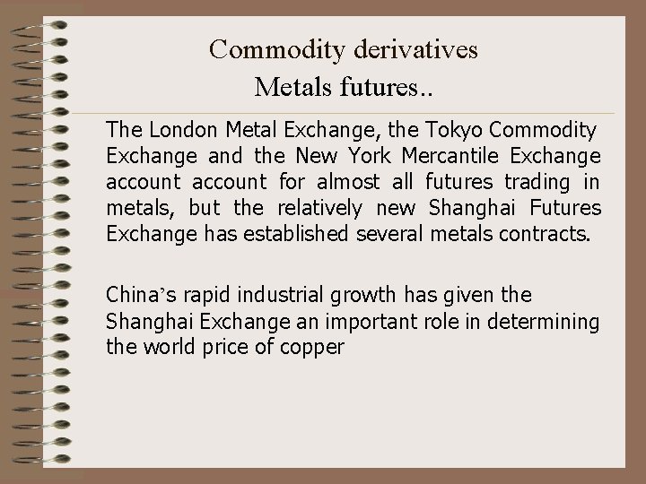 Commodity derivatives Metals futures. . The London Metal Exchange, the Tokyo Commodity Exchange and