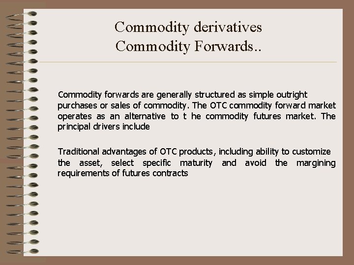 Commodity derivatives Commodity Forwards. . Commodity forwards are generally structured as simple outright purchases