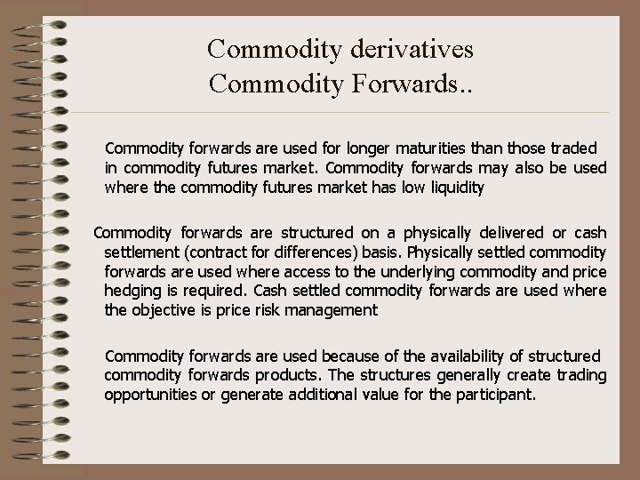 Commodity derivatives Commodity Forwards. . Commodity forwards are used for longer maturities than those