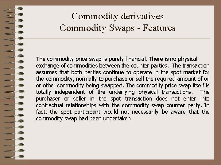 Commodity derivatives Commodity Swaps - Features The commodity price swap is purely financial. There