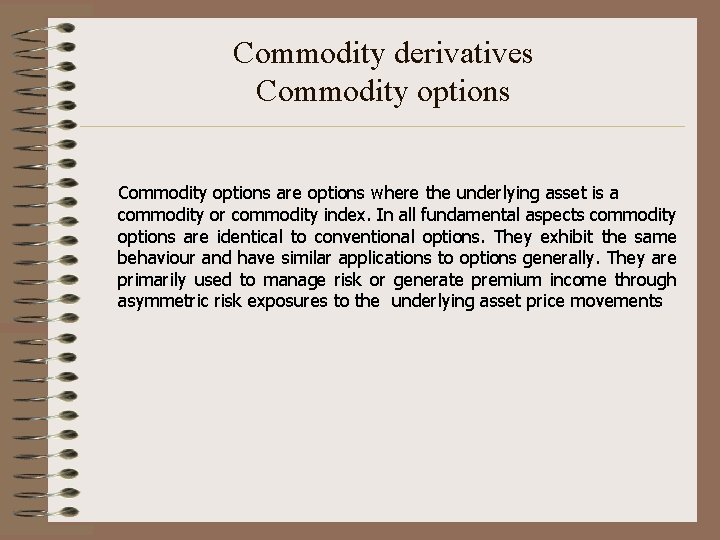 Commodity derivatives Commodity options are options where the underlying asset is a commodity or