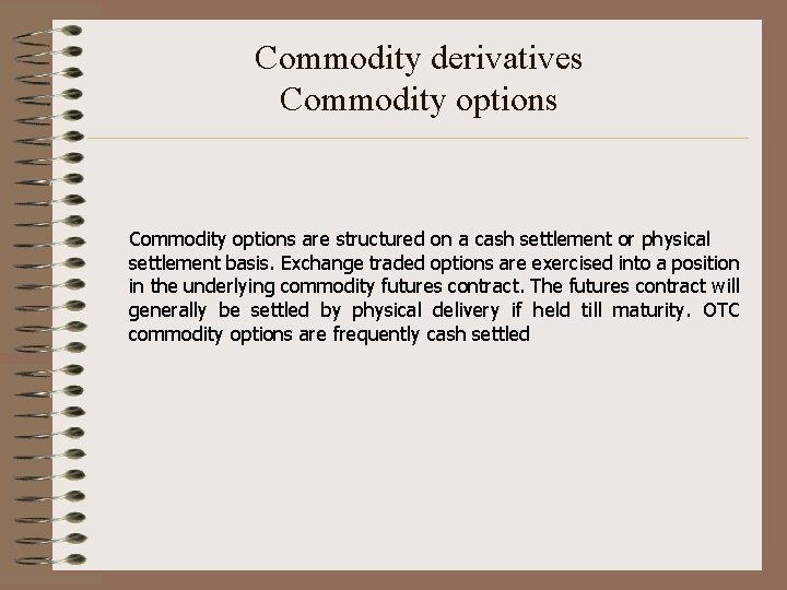 Commodity derivatives Commodity options are structured on a cash settlement or physical settlement basis.