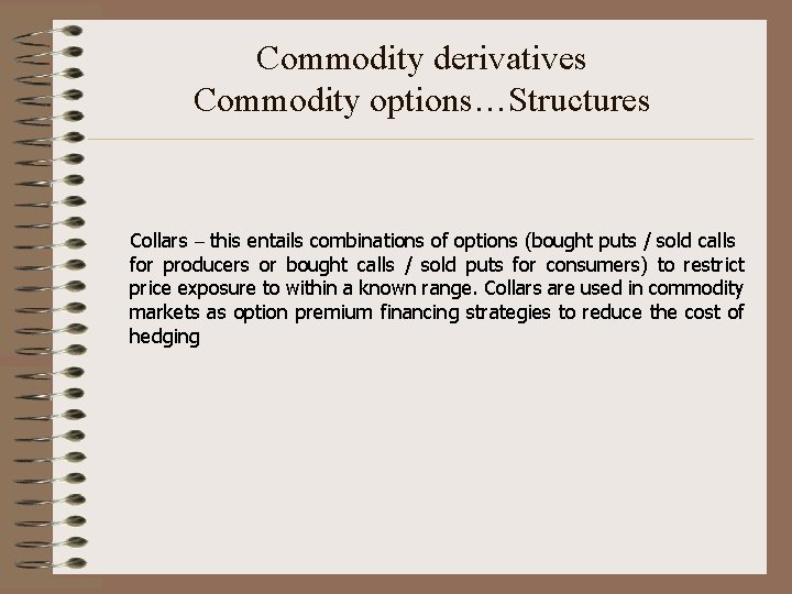 Commodity derivatives Commodity options…Structures Collars – this entails combinations of options (bought puts /