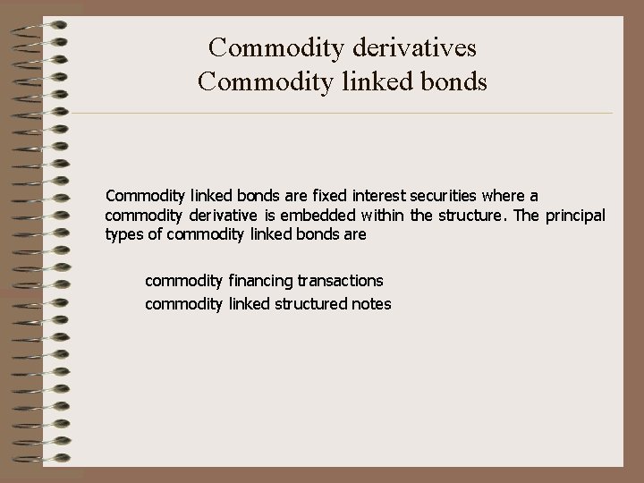 Commodity derivatives Commodity linked bonds are fixed interest securities where a commodity derivative is