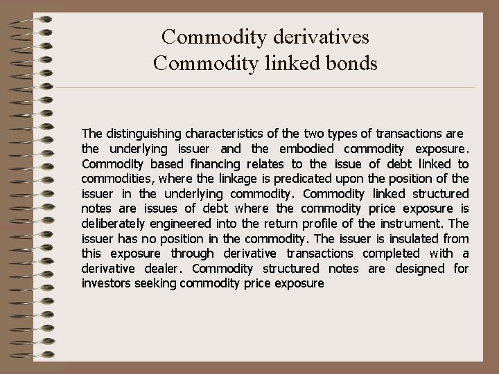 Commodity derivatives Commodity linked bonds The distinguishing characteristics of the two types of transactions