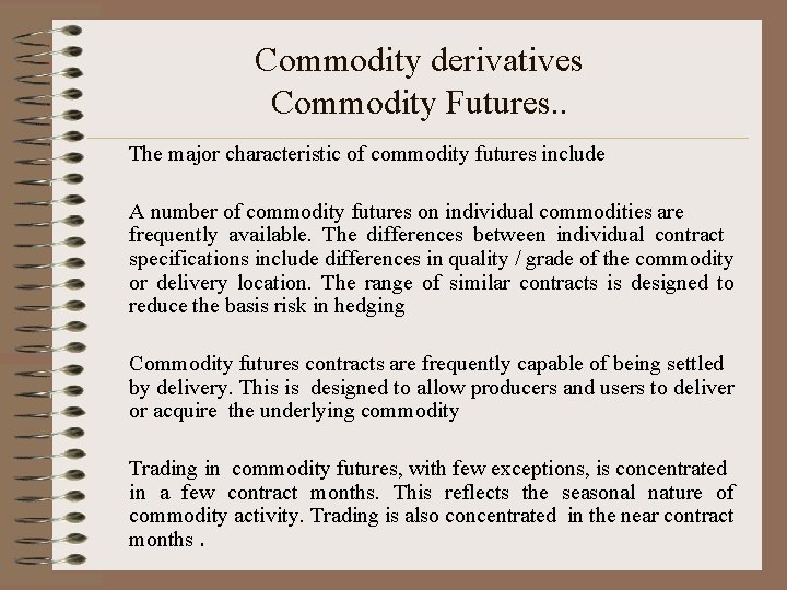 Commodity derivatives Commodity Futures. . The major characteristic of commodity futures include A number