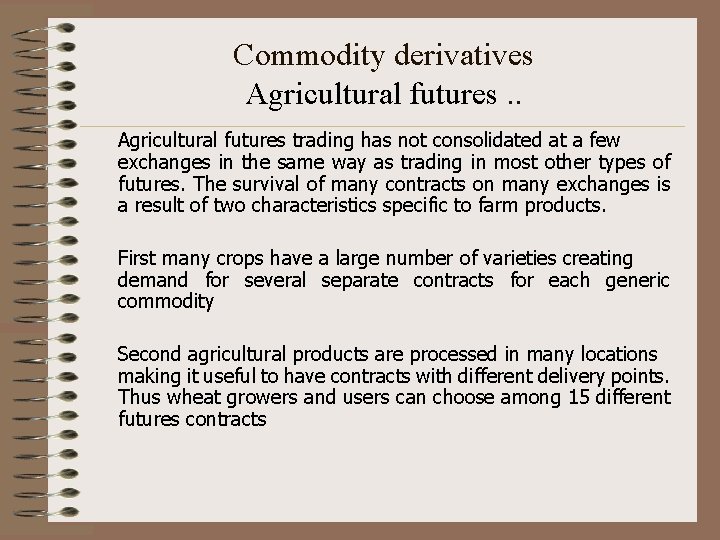 Commodity derivatives Agricultural futures. . Agricultural futures trading has not consolidated at a few