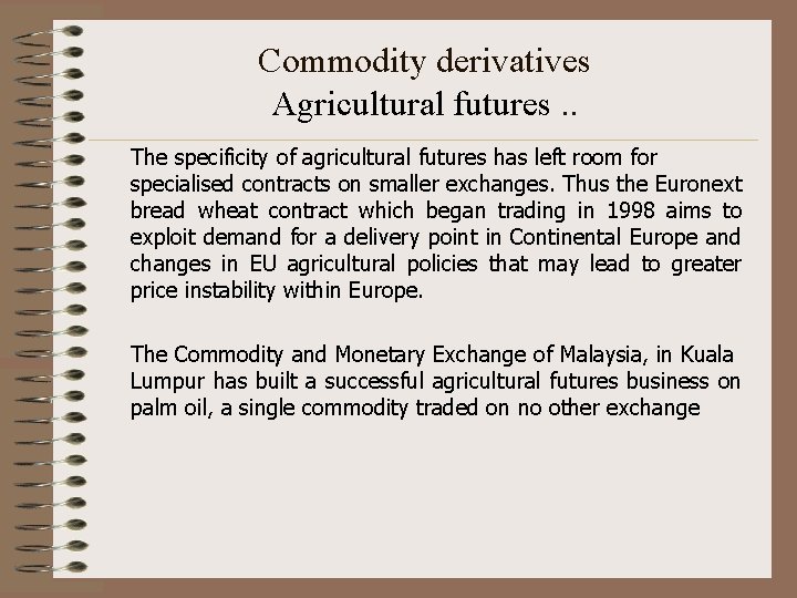 Commodity derivatives Agricultural futures. . The specificity of agricultural futures has left room for