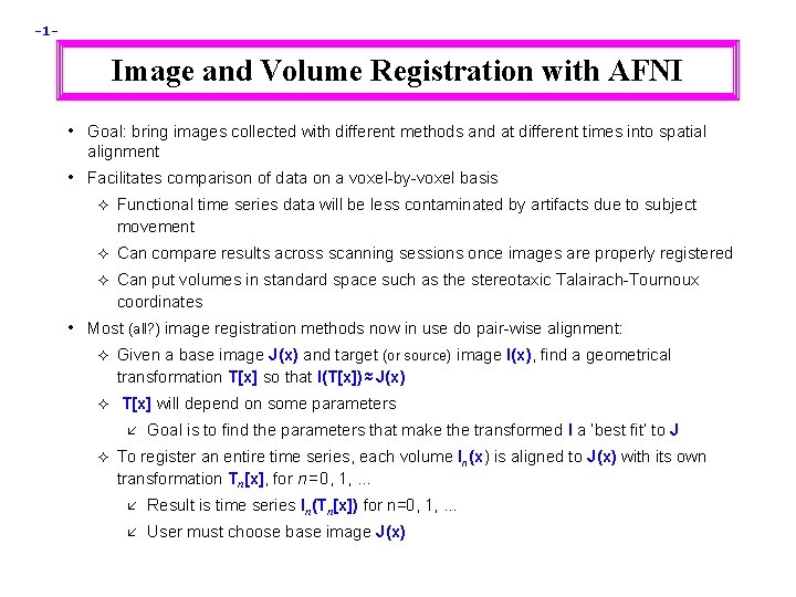 -1 - Image and Volume Registration with AFNI • Goal: bring images collected with -1 - Image and Volume Registration with AFNI • Goal: bring images collected with