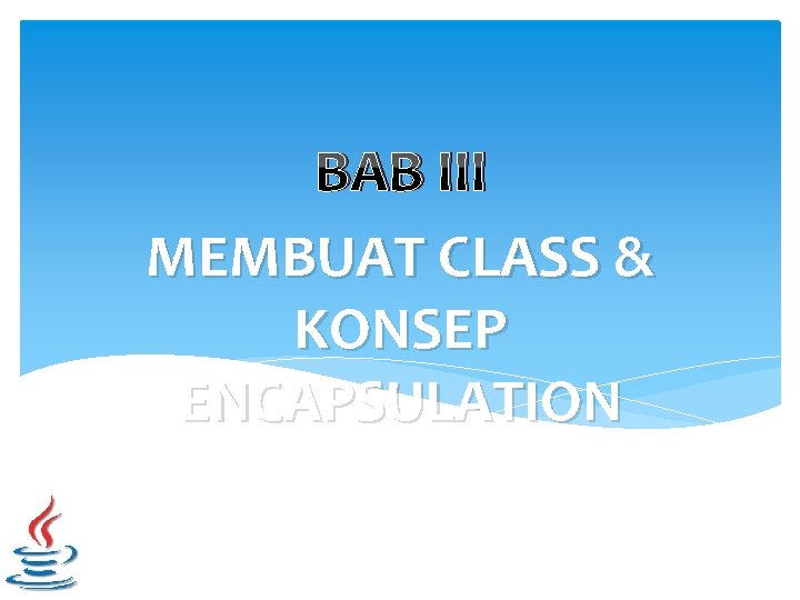 BAB III MEMBUAT CLASS & KONSEP ENCAPSULATION 