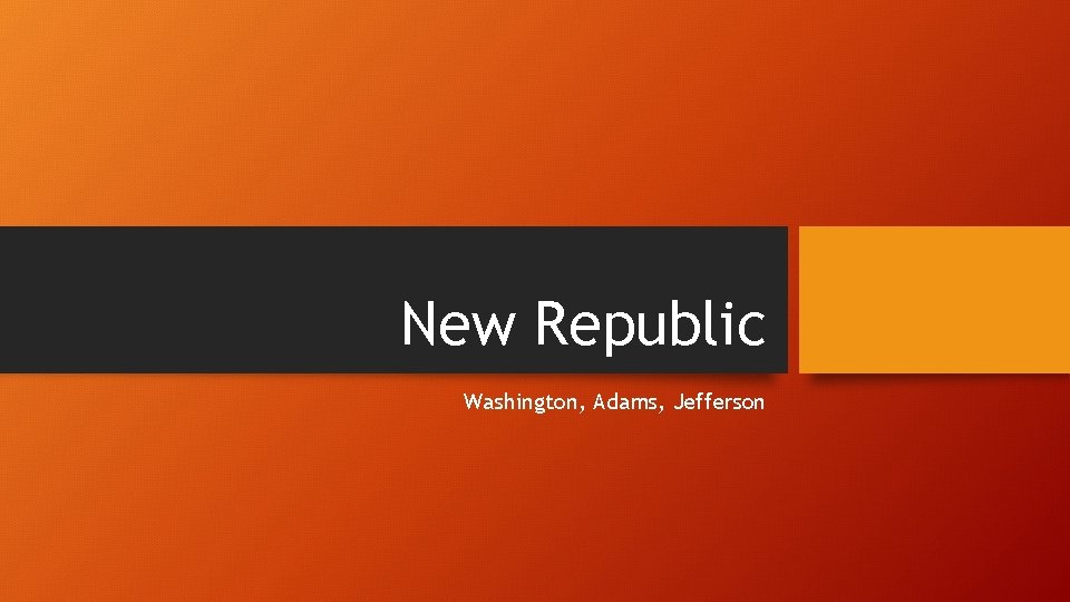 New Republic Washington, Adams, Jefferson 