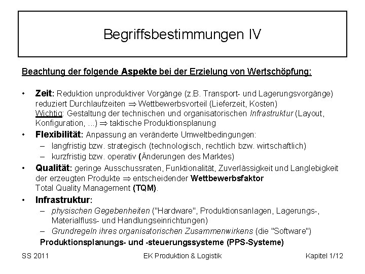 Begriffsbestimmungen IV Beachtung der folgende Aspekte bei der Erzielung von Wertschöpfung: • • Zeit: