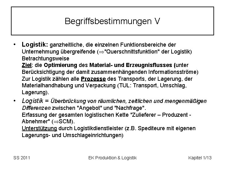 Begriffsbestimmungen V • Logistik: ganzheitliche, die einzelnen Funktionsbereiche der Unternehmung übergreifende ( "Querschnittsfunktion" der