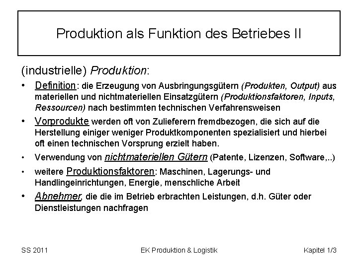 Produktion als Funktion des Betriebes II (industrielle) Produktion: • Definition: die Erzeugung von Ausbringungsgütern