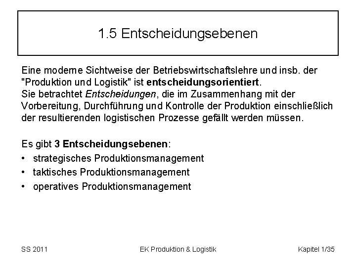 1. 5 Entscheidungsebenen Eine moderne Sichtweise der Betriebswirtschaftslehre und insb. der "Produktion und Logistik"