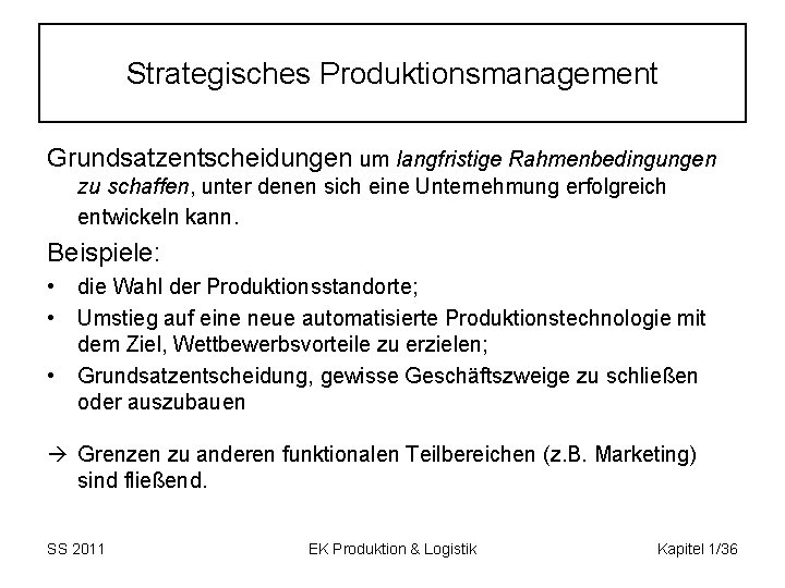 Strategisches Produktionsmanagement Grundsatzentscheidungen um langfristige Rahmenbedingungen zu schaffen, unter denen sich eine Unternehmung erfolgreich