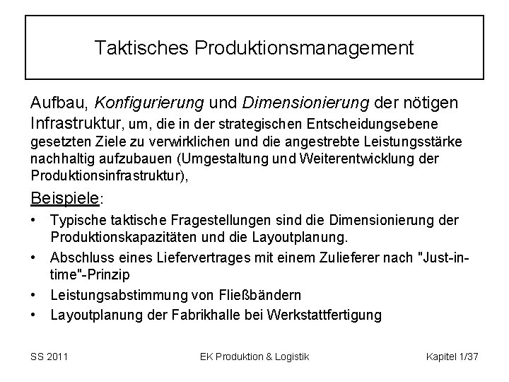 Taktisches Produktionsmanagement Aufbau, Konfigurierung und Dimensionierung der nötigen Infrastruktur, um, die in der strategischen