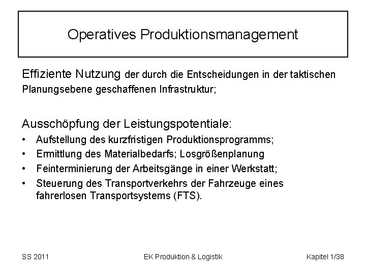 Operatives Produktionsmanagement Effiziente Nutzung der durch die Entscheidungen in der taktischen Planungsebene geschaffenen Infrastruktur;
