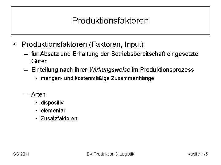 Produktionsfaktoren • Produktionsfaktoren (Faktoren, Input) – für Absatz und Erhaltung der Betriebsbereitschaft eingesetzte Güter