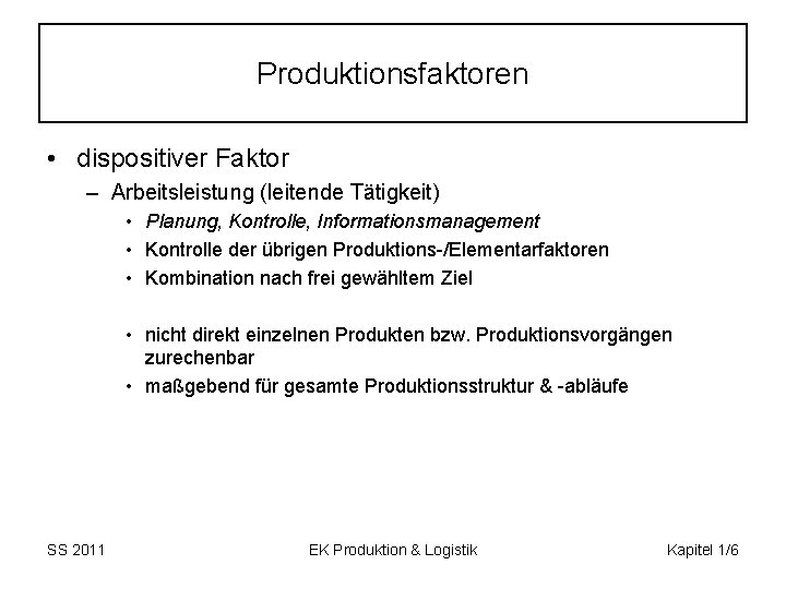 Produktionsfaktoren • dispositiver Faktor – Arbeitsleistung (leitende Tätigkeit) • Planung, Kontrolle, Informationsmanagement • Kontrolle